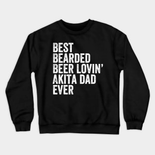 Mens Best Bearded Beer Lovin Akita Dad Gift Pet Dog Owner Crewneck Sweatshirt